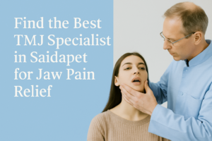 Best TMJ Specialist in Saidapet
